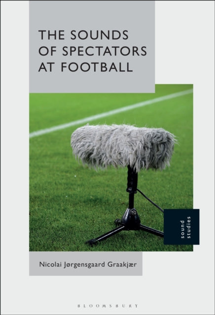 Book cover of: Sounds of Spectators at Football. By: Nicolai Graakjær