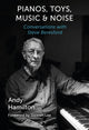 Book cover of: Pianos, Toys, Music and Noise. By: Andy Hamilton