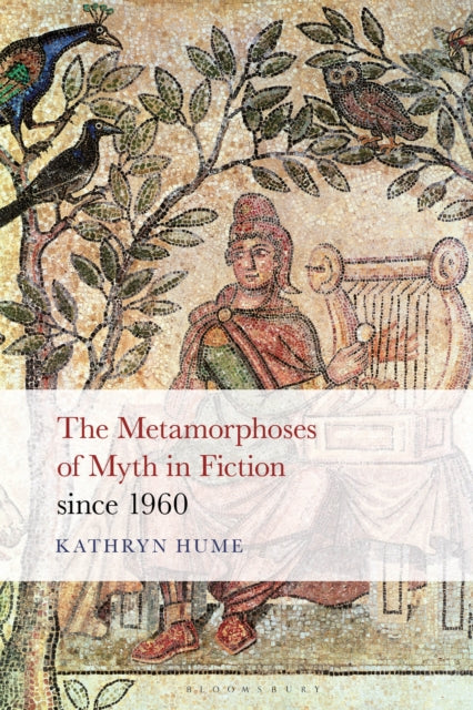 Book cover of: Metamorphoses of Myth in Fiction since 1960. By: Kathryn Hume