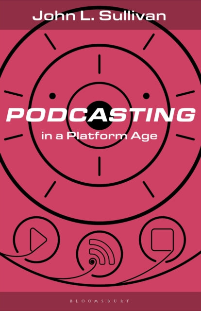 Book cover of: Podcasting in a Platform Age. By: Sullivan, John L.