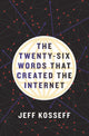 Book cover of: Twenty-Six Words That Created the Internet. By: Jeff Kosseff