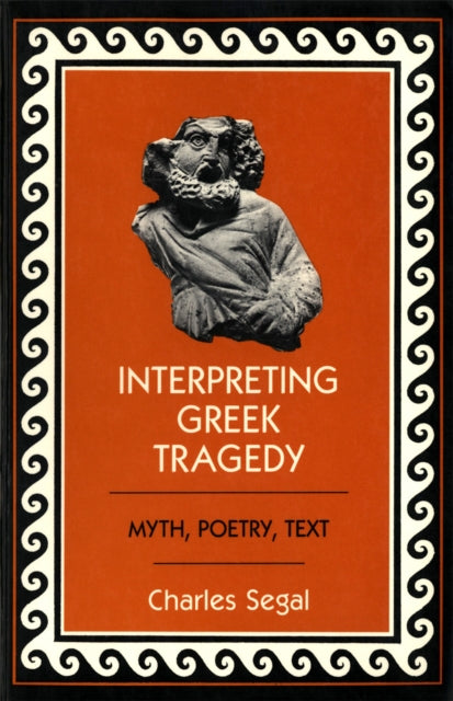 Book cover of: Interpreting Greek Tragedy. By: Charles Segal