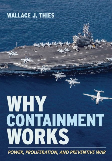 Book cover of: Why Containment Works. By: Wallace J. Thies