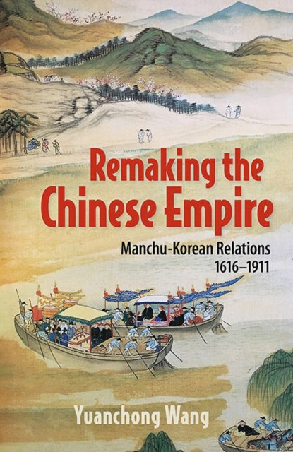 Book cover of: Remaking the Chinese Empire. By: Yuanchong Wang
