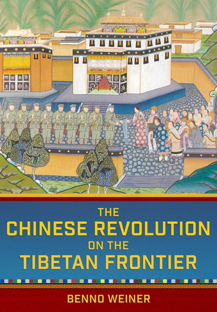 Book cover of: Chinese Revolution on the Tibetan Frontier. By: Benno Weiner