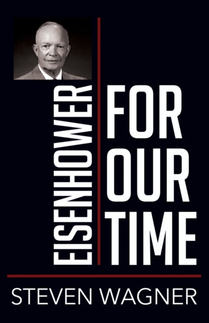 Book cover of: Eisenhower for Our Time. By: Steven Wagner