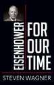 Book cover of: Eisenhower for Our Time. By: Steven Wagner