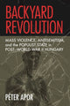 Book cover of: Backyard Revolution. By: Péter Apor