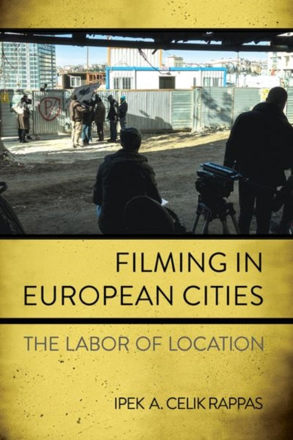 Book cover of: Filming in European Cities. By: Ipek A. Celik Rappas