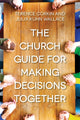Book cover of: Church Guide for Making Decisions Together, The. By: Terence Corkin