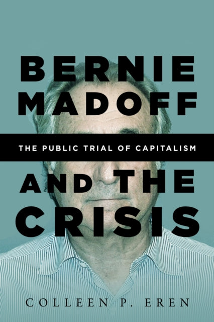 Book cover of: Bernie Madoff and the Crisis. By: Colleen P. Eren
