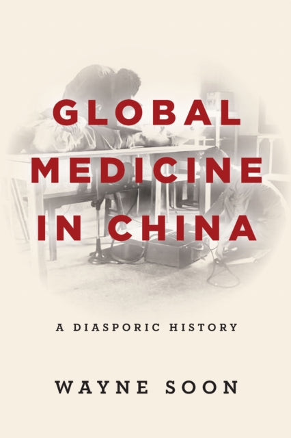 Book cover of: Global Medicine in China. By: Wayne Soon