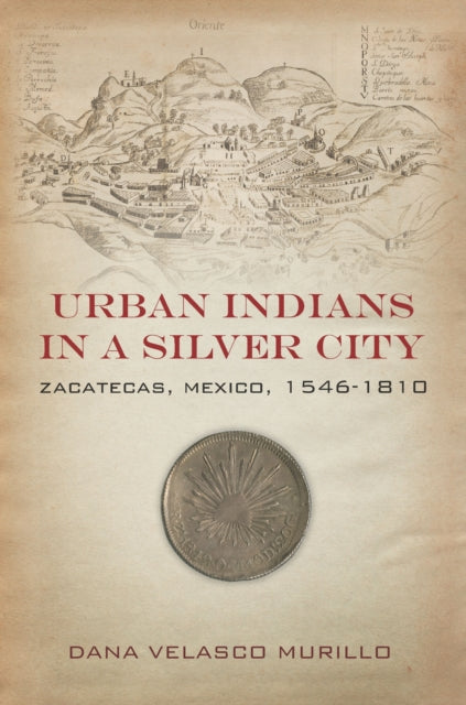 Book cover of: Urban Indians in a Silver City. By: Dana Velasco Murillo