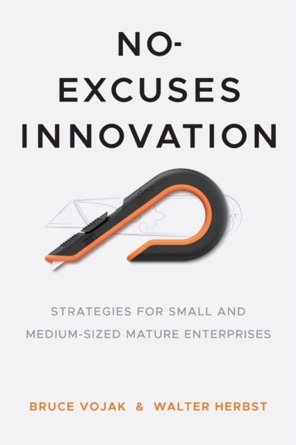 Book cover of: No-Excuses Innovation. By: Bruce Vojak
