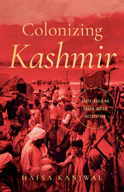 Book cover of: Colonizing Kashmir. By: Hafsa Kanjwal