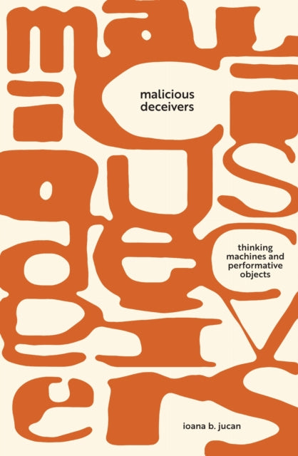 Book cover of: Malicious Deceivers. By: Ioana B. Jucan