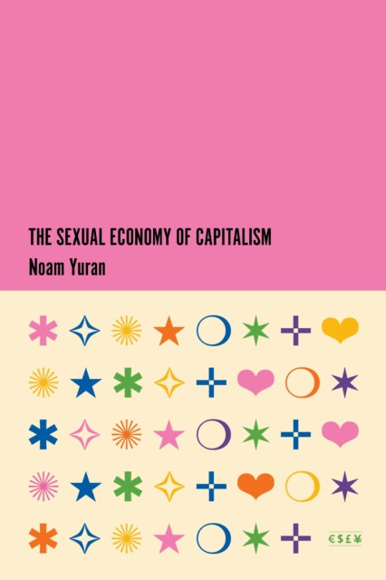 Book cover of: Sexual Economy of Capitalism. By: Noam Yuran