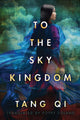 Book cover of: To the Sky Kingdom. By: Tang Qi