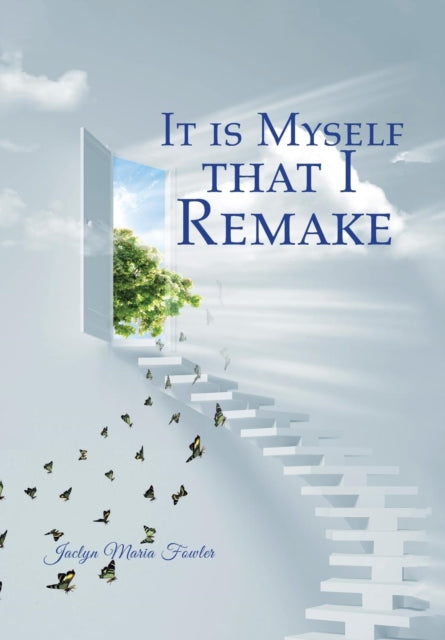Book cover of: It is Myself that I Remake. By: Jaclyn Maria Fowler