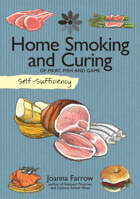 Book cover of: Self-Sufficiency: Home Smoking and Curing. By: Joanna Farrow