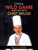Book cover of: Cooking Wild Game and Fish with Chef Milos. By: Milos Cihelka