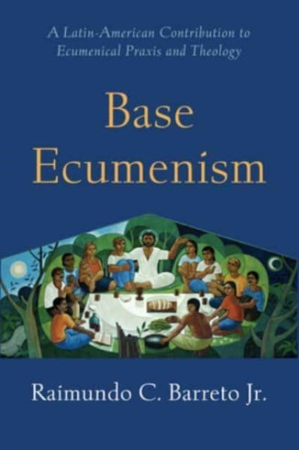 Book cover of: Base Ecumenism. By: Barreto, Raimundo C., Jr.
