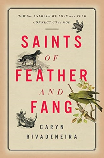 Book cover of: Saints of Feather and Fang. By: Caryn Rivadeneira