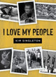 Book cover of: I Love My People. By: Kim Singleton