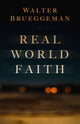 Book cover of: Real World Faith. By: Walter Brueggemann