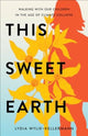 Book cover of: This Sweet Earth. By: Lydia Wylie-Kellermann