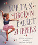 Book cover of: Lupita's Brown Ballet Slippers. By: Steena Hernandez