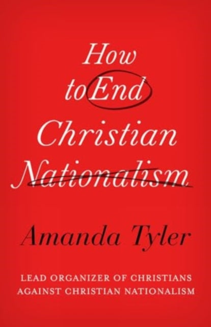 Book cover of: How to End Christian Nationalism. By: Amanda Tyler