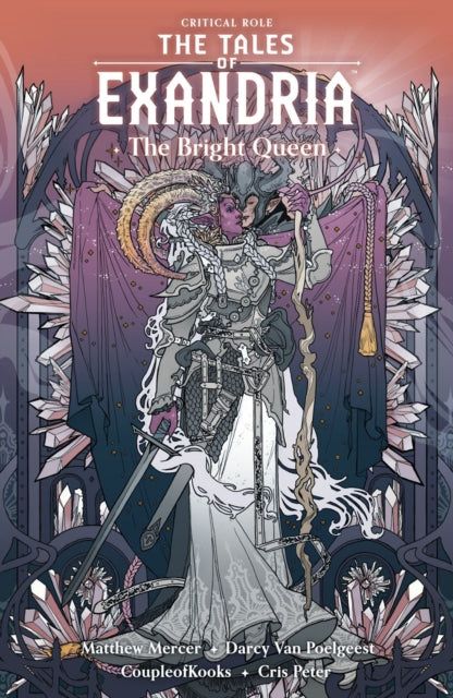 Book cover of: Critical Role: The Tales of Exandria Volume 1 - The Bright Queen. By: Darcy van Poelgeest