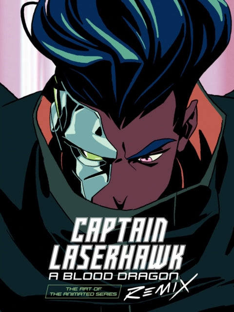 Book cover of: Art of Captain Laserhawk: A Blood Dragon Remix. By: Ubisoft (Firm) Staff