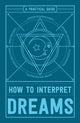 Book cover of: How to Interpret Dreams. By: Adams Media