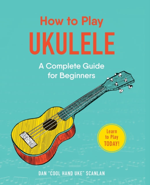 Book cover of: How to Play Ukulele. By: Dan Scanlan