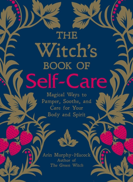 Witch's Book of Self-Care, Magical Ways to Pamper, Soothe, and Care for Your Body and Spirit 9781507209141 Arin Murphy-Hiscock