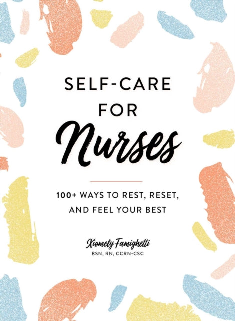 Book cover of: Self-Care for Nurses. By: Xiomely Famighetti