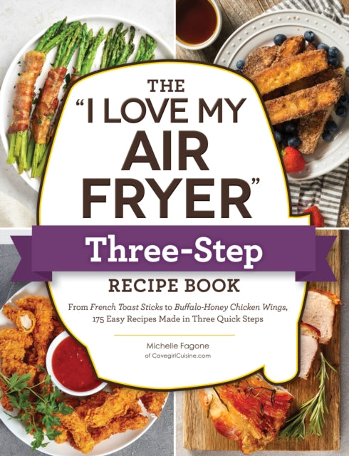 Book cover of: "I Love My Air Fryer" Three-Step Recipe Book. By: Michelle Fagone