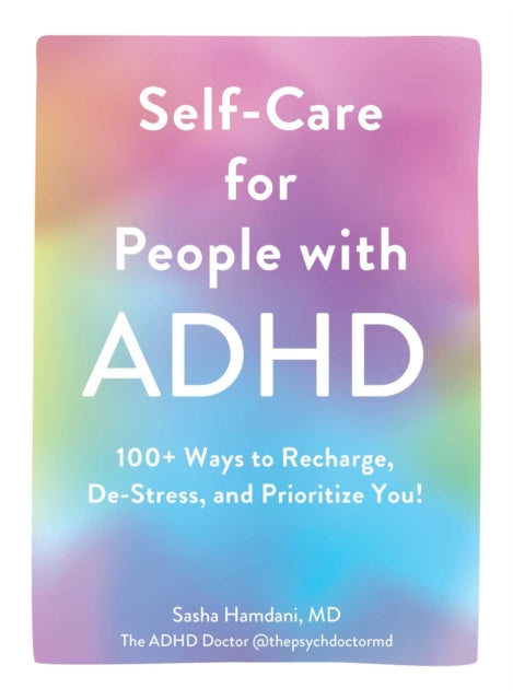 Self-Care for People with ADHD, 100+ Ways to Recharge, De-Stress, and Prioritize You! 9781507219430 Sasha Hamdani