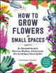Book cover of: How to Grow Flowers in Small Spaces. By: Stephanie Walker