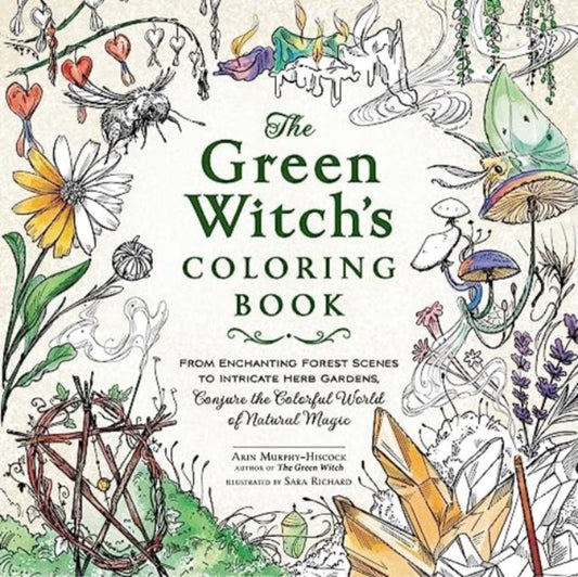 Green Witch's Coloring Book, From Enchanting Forest Scenes to Intricate Herb Gardens, Conjure the Colorful World of Natural Magic 9781507221068 Arin Murphy-Hiscock