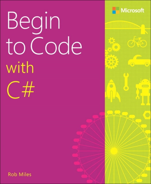 Book cover of: Begin to Code with C#. By: Rob Miles