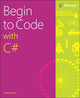 Book cover of: Begin to Code with C#. By: Rob Miles