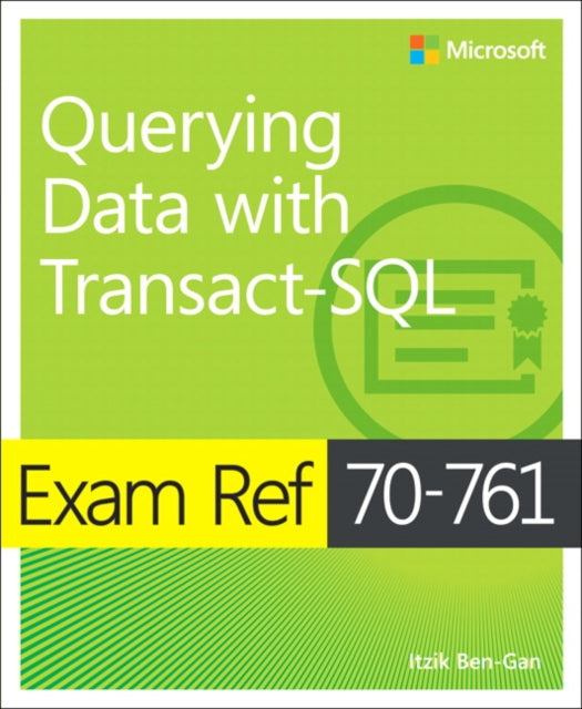 Book cover of: Exam Ref 70-761 Querying Data with Transact-SQL. By: Itzik Ben-Gan