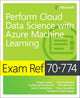 Book cover of: Exam Ref 70-774 Perform Cloud Data Science with Azure Machine Learning. By: Ginger Grant