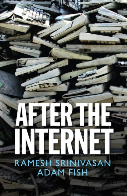 Book cover of: After the Internet. By: Ramesh Srinivasan
