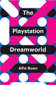Book cover of: PlayStation Dreamworld. By: Alfie Bown