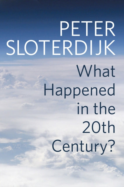 Book cover of: What Happened in the Twentieth Century?. By: Peter Sloterdijk