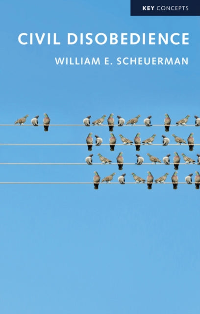 Book cover of: Civil Disobedience. By: William E. Scheuerman